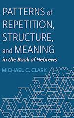 Patterns of Repetition, Structure, and Meaning in the Book of Hebrews