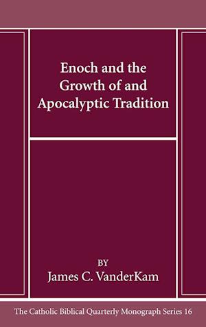 Enoch and the Growth of and Apocalyptic Tradition