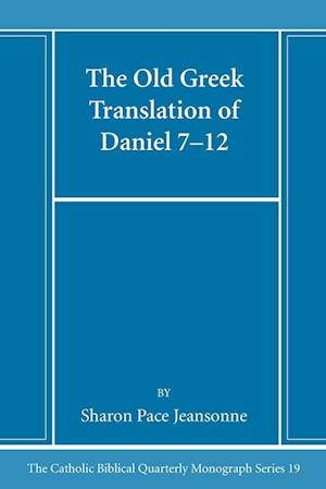 The Old Greek Translation of Daniel 7-12