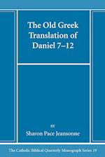 The Old Greek Translation of Daniel 7-12 