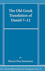 The Old Greek Translation of Daniel 7-12 