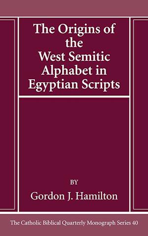 The Origins of the West Semitic Alphabet in Egyptian Scripts