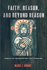 Faith, Reason, and Beyond Reason