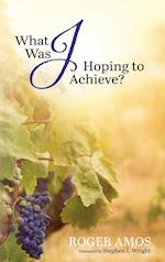 What Was Jesus Hoping to Achieve?