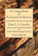 A Compendium of Ecclesiastical History, Volume 3 