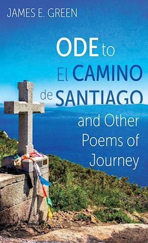 Ode to El Camino de Santiago and Other Poems of Journey