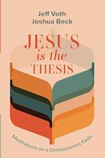 Jesus Is the Thesis