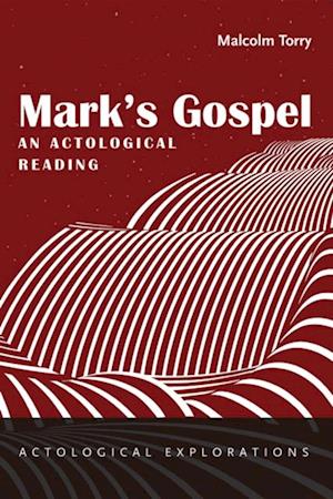 Mark's Gospel: An Actological Reading