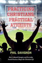 Practicing Christians, Practical Atheists 