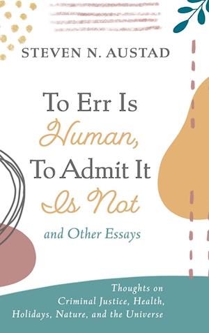 To Err Is Human, To Admit It Is Not and Other Essays