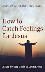 How to Catch Feelings for Jesus 