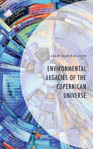 Environmental Legacies of the Copernican Universe
