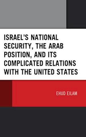 Israel's National Security, the Arab Position, and Its Complicated Relations with the United States