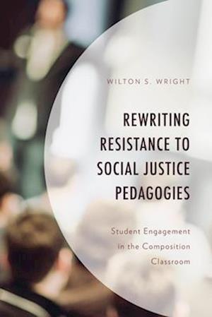 Rewriting Resistance to Social Justice Pedagogies