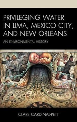 Privileging Water in Lima, Mexico City, and New Orleans