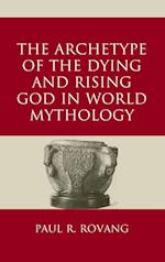 The Archetype of the Dying and Rising God in World Mythology