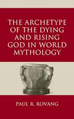 Archetype of the Dying and Rising God in World Mythology