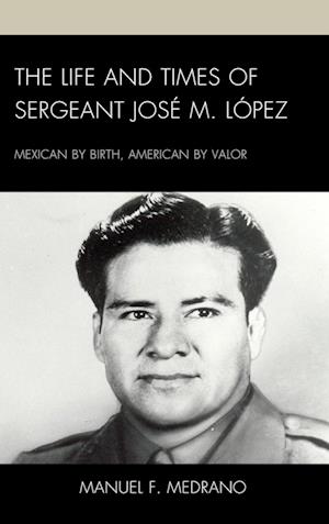 The Life and Times of Sergeant Jose M. Lopez