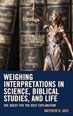 Weighing Interpretations in Science, Biblical Studies, and Life