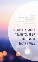 The Afrocentricity Trajectories of Looting in South Africa