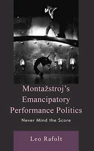 Montazstroj's Emancipatory Performance Politics