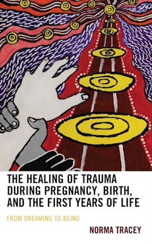 Healing of Trauma during Pregnancy, Birth, and the First Years of Life