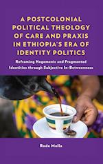 A Postcolonial Political Theology of Care and Praxis in Ethiopia's Era of Identity Politics