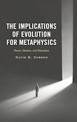 The Implications of Evolution for Metaphysics