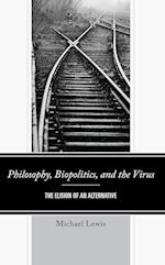 Philosophy, Biopolitics, and the Virus: The Elision of an Alternative 