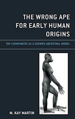 The Wrong Ape for Early Human Origins