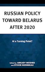 Russian Policy toward Belarus after 2020