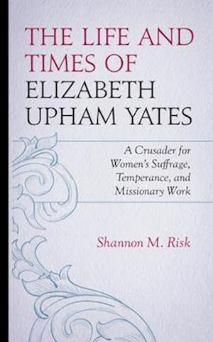 Life and Times of Elizabeth Upham Yates