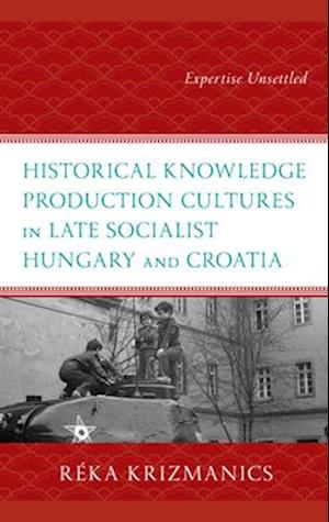 Historical Knowledge Production Cultures in Late Socialist Hungary and Croatia