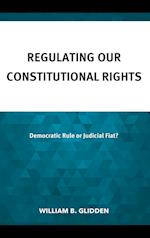 Regulating Our Constitutional Rights