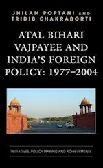 Atal Bihari Vajpayee and India’s Foreign Policy: 1977-2004