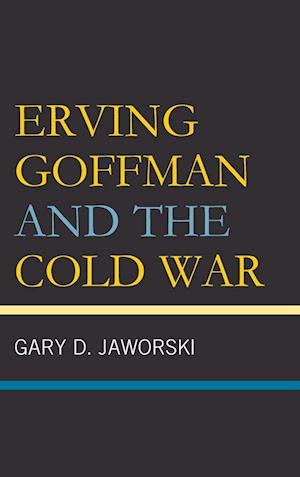 Erving Goffman and the Cold War