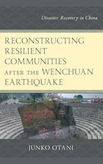 Reconstructing Resilient Communities After the Wenchuan Earthquake