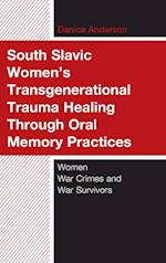 South Slavic Women’s Transgenerational Trauma Healing Through Oral Memory Practices