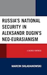 Russia's National Security in Aleksandr Dugin's Neo-Eurasianism