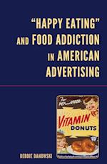 “Happy Eating” and Food Addiction in American Advertising