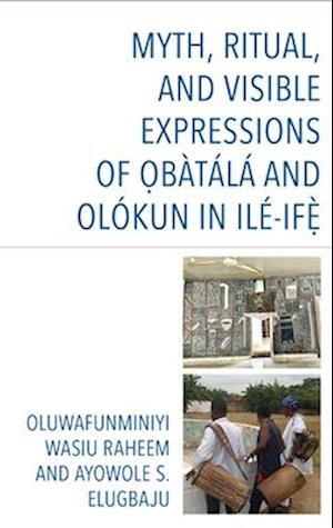 Myth, Ritual, and Visible Expressions of O?bàtálá and Olókun Ilé-If?`