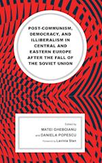 Post-communism, Democracy, and Illiberalism in Central and Eastern Europe after the fall of the Soviet Union