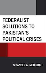 Federalist Solutions to Pakistan's Political Crises