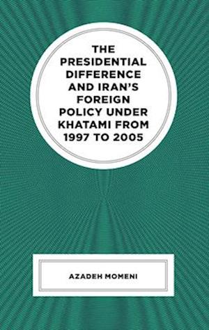The Presidential Difference and Iran's Foreign Policy Under Khatami from 1997 to 2005