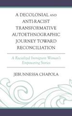 A Decolonial and Anti-Racist Transformative Autoethnographic Journey Toward Reconciliation