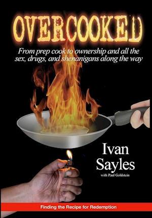 OVERCOOKED: From prep cook to ownership and all the sex, drugs, and shenanigans along the way