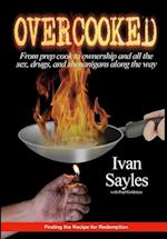 OVERCOOKED: From prep cook to ownership and all the sex, drugs, and shenanigans along the way 