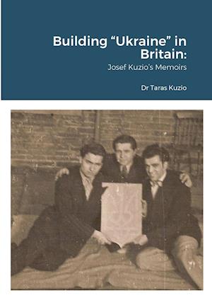Building "Ukraine" in Britain: Josef Kuzio's Memoirs