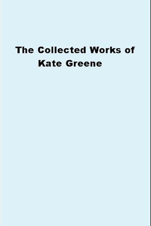 The Collected Works of Kate Greene