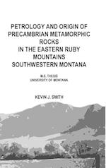 Petrology and origin of Precambrian metamorphic rocks in the eastern Ruby Mountains southwestern Montana